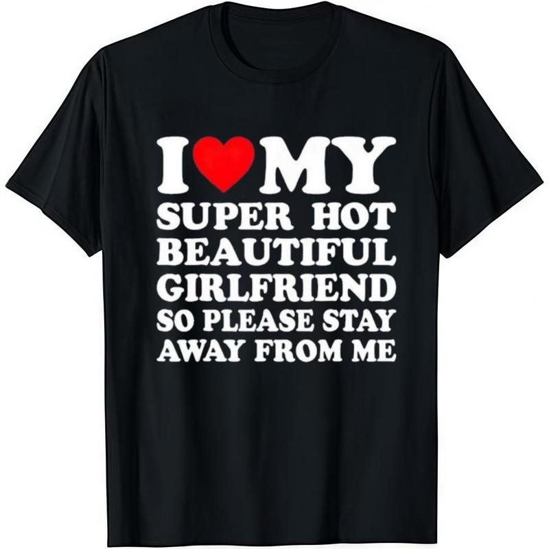 🔥 Super Hot Girlfriend Graphic Tee – Men’s Casual Cotton T-Shirt